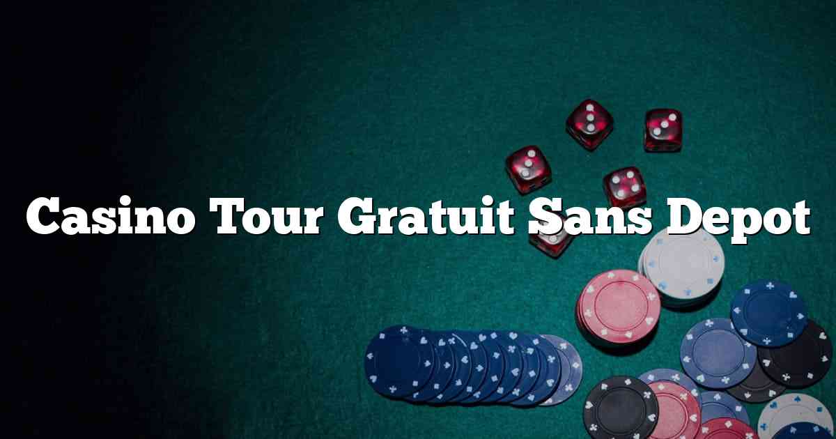 Casino Tour Gratuit Sans Depot