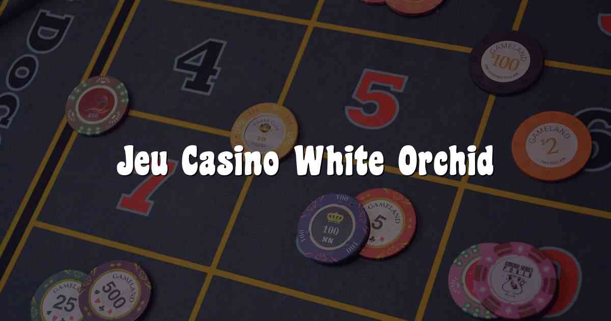 Jeu Casino White Orchid