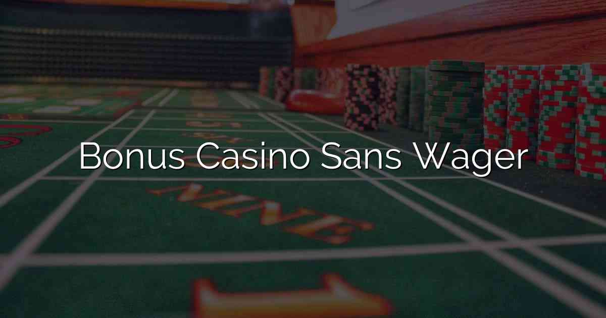 Bonus Casino Sans Wager