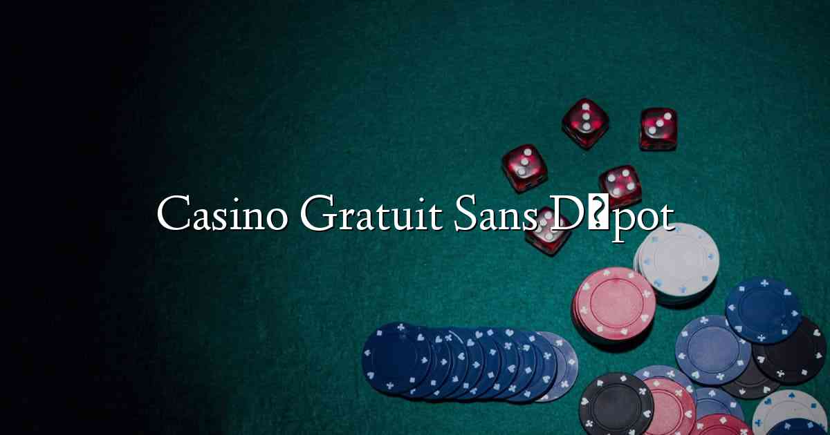Casino Gratuit Sans Dépot
