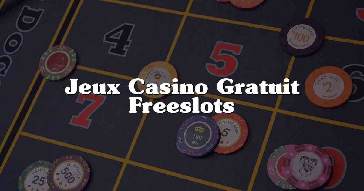 Jeux Casino Gratuit Freeslots