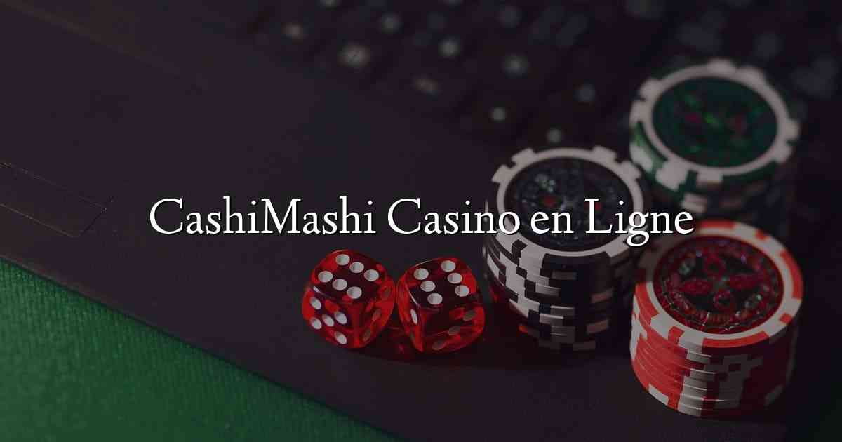 CashiMashi Casino en Ligne