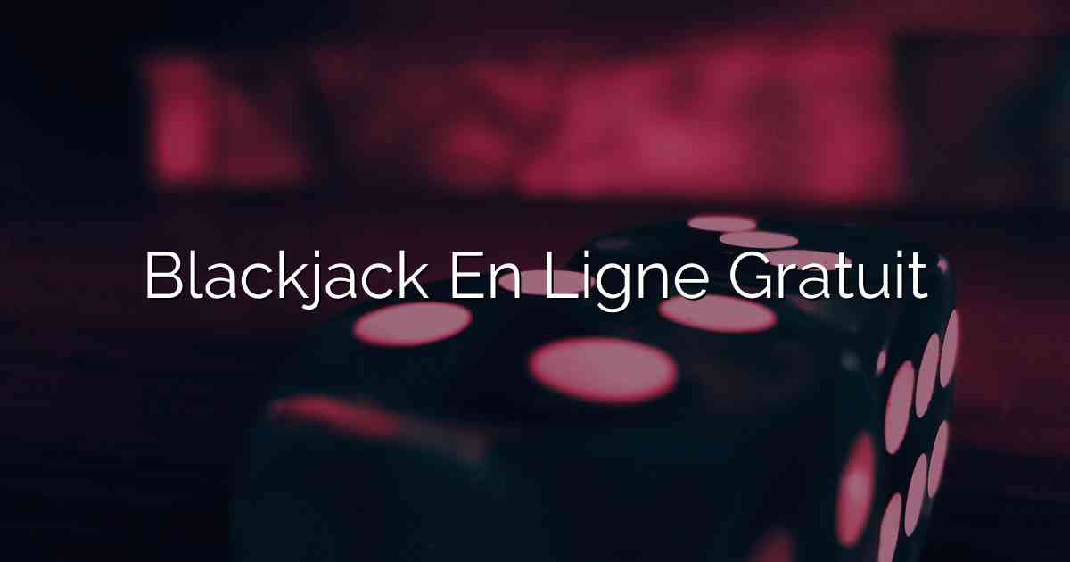 Blackjack En Ligne Gratuit
