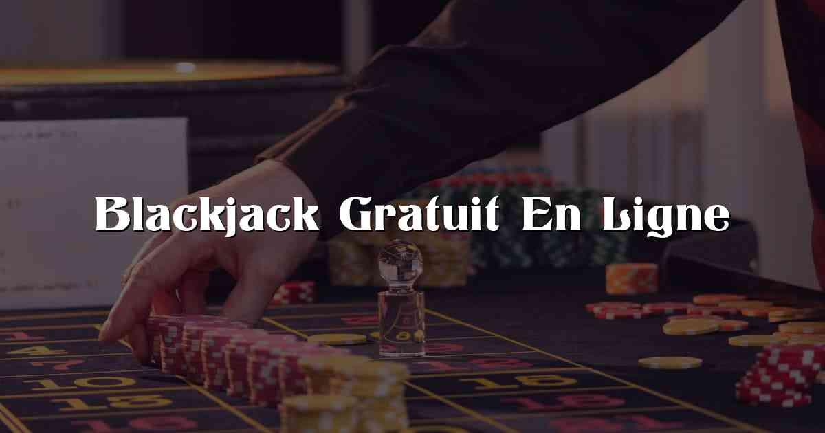 Blackjack Gratuit En Ligne
