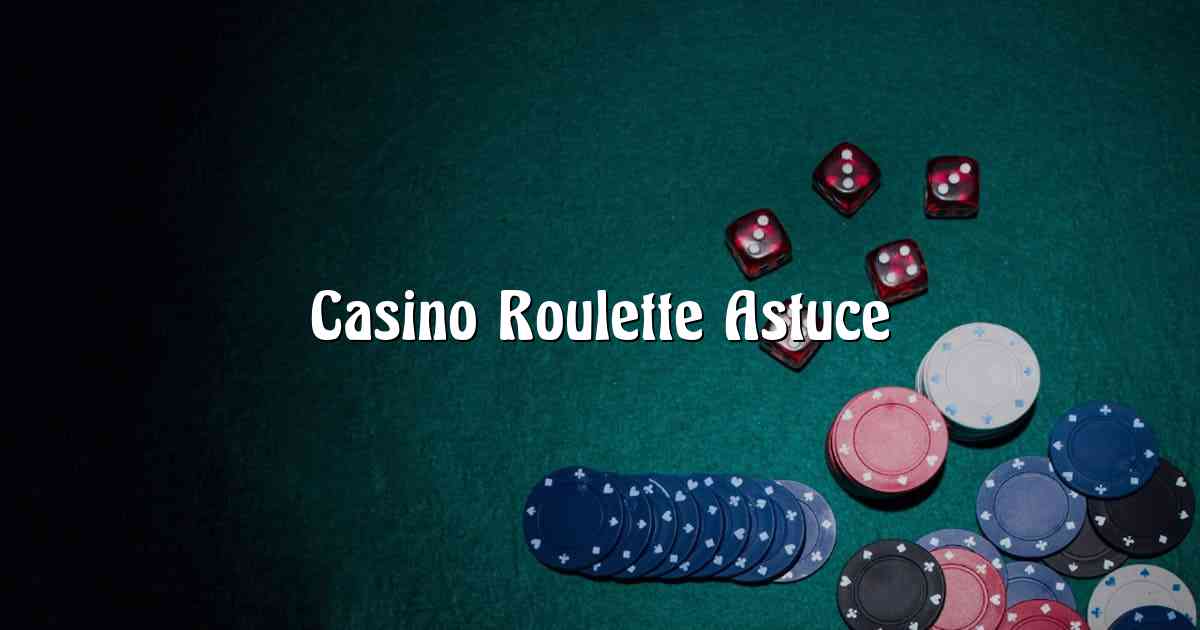 Casino Roulette Astuce