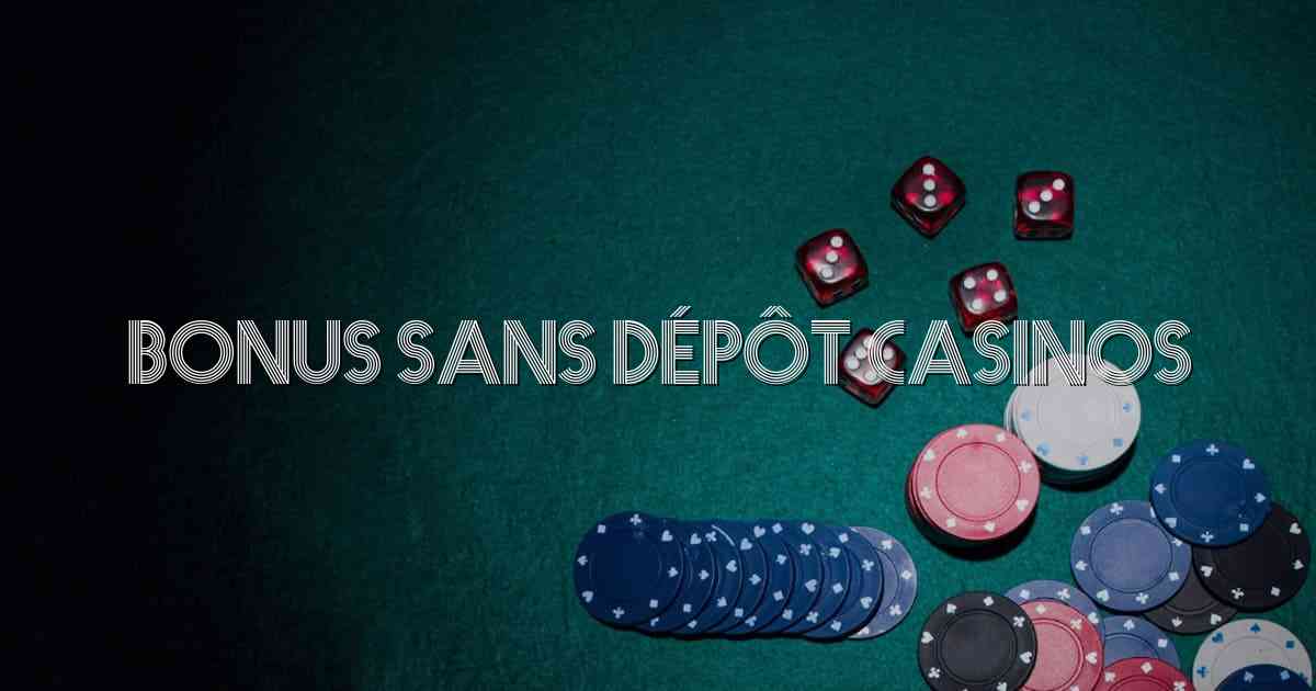 Bonus Sans Dépôt Casinos