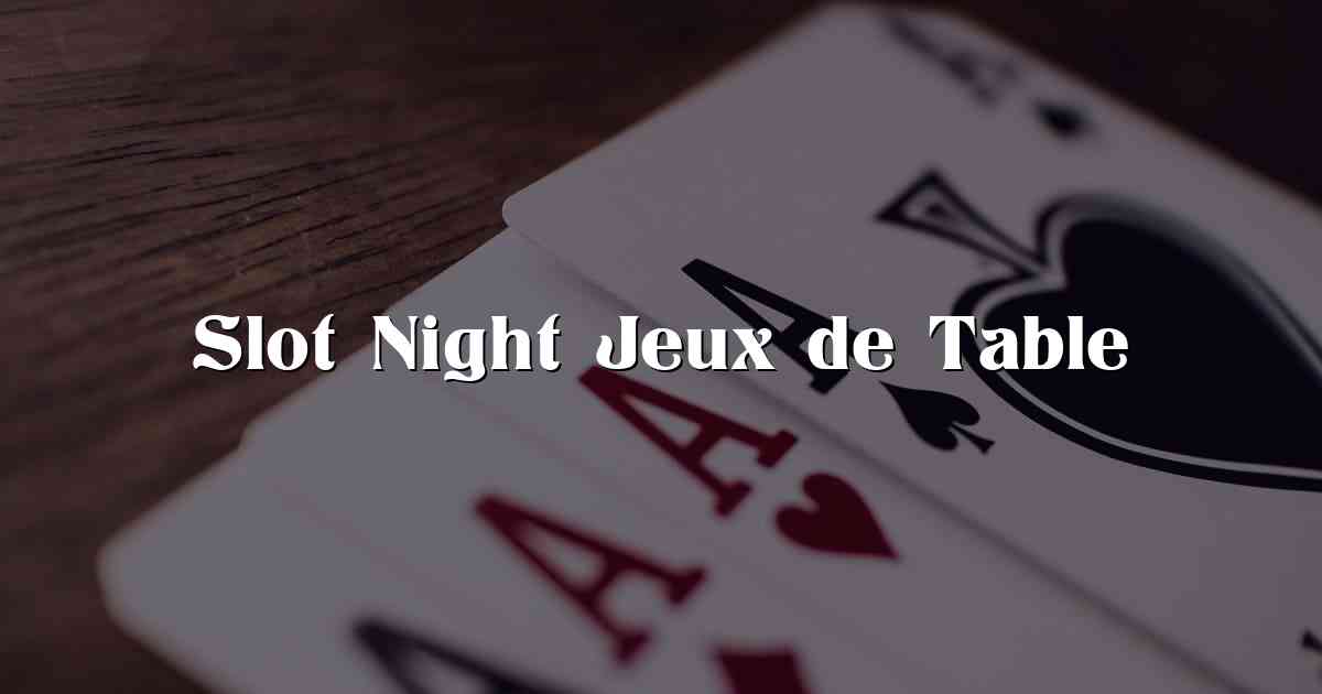 Slot Night Jeux de Table