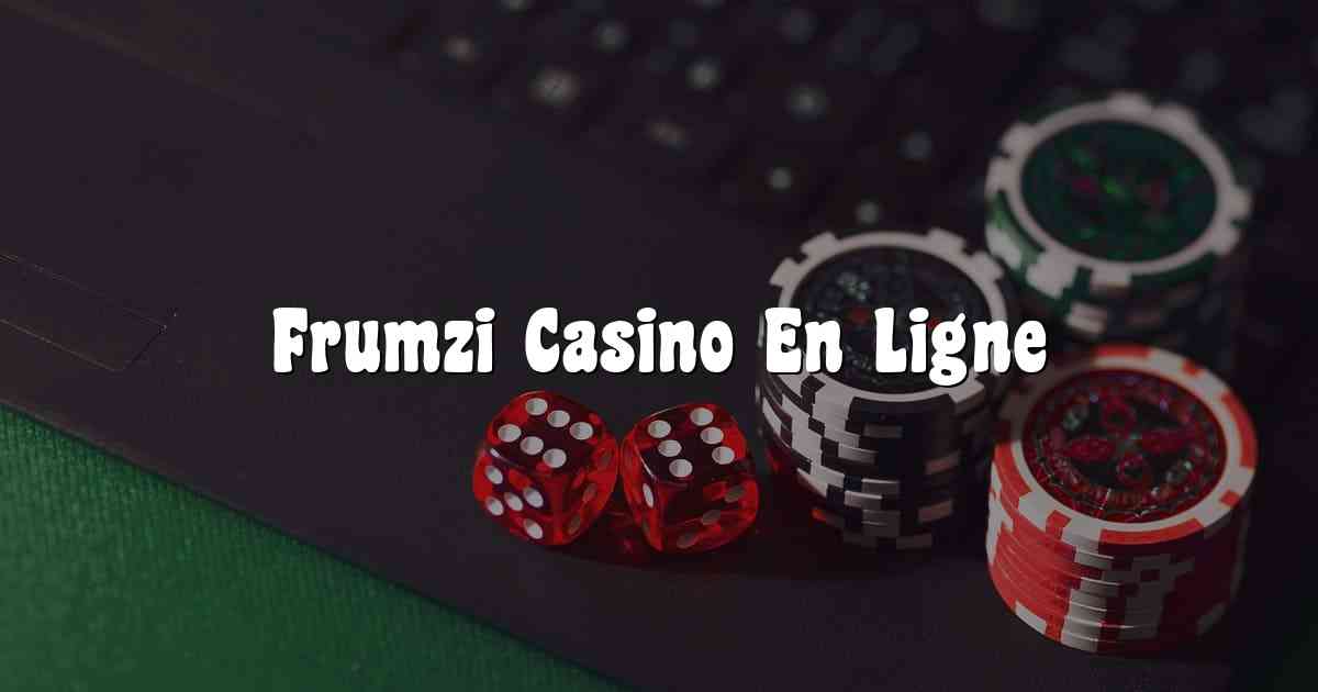 Frumzi Casino En Ligne