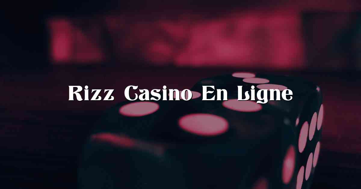 Rizz Casino En Ligne