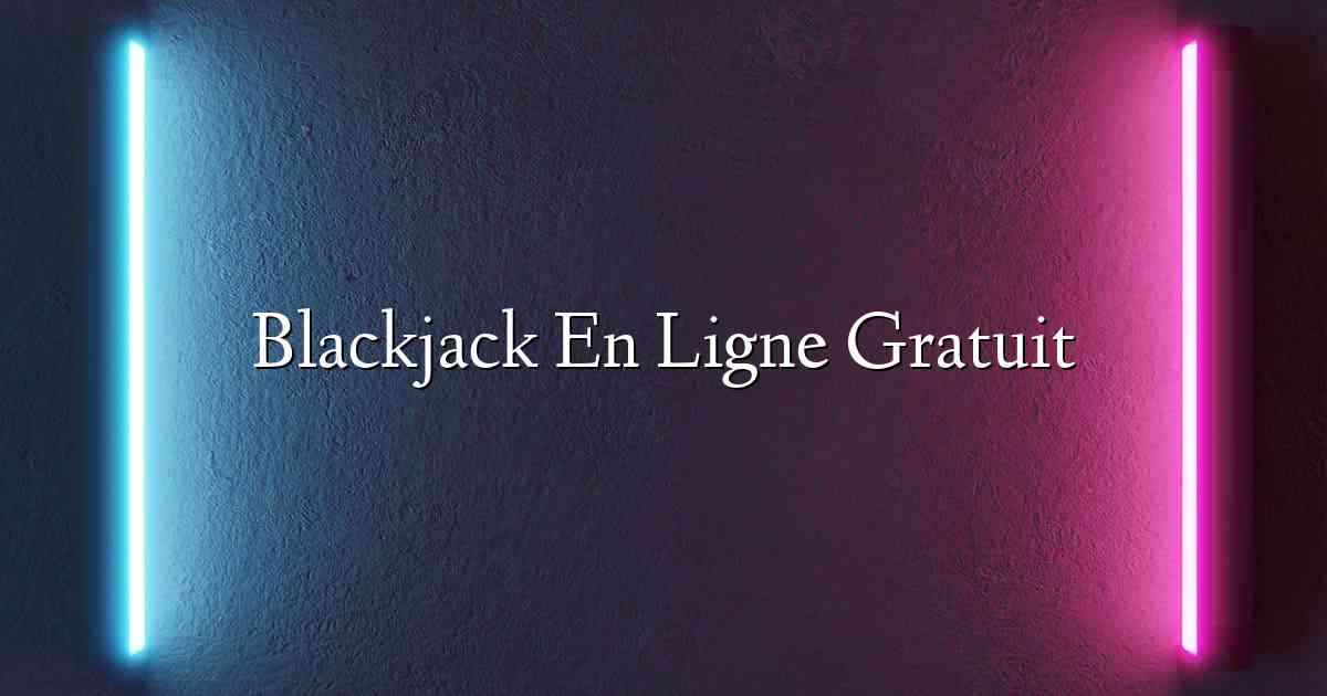 Blackjack En Ligne Gratuit